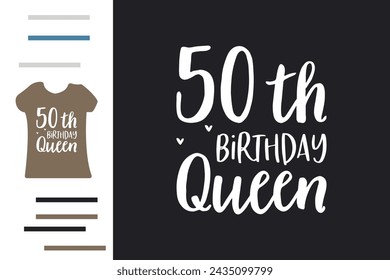 50th birthday queen t shirt design 