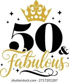 50th And Fabulous with elegant crown and script lettering, vector illustration for t-shirts, mugs, posters, crafts, and digital downloads.