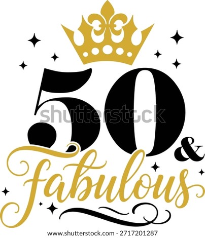 50th And Fabulous with elegant crown and script lettering, vector illustration for t-shirts, mugs, posters, crafts, and digital downloads.