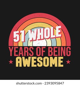 51 whole years of being awesome. 51st birthday, 51st Wedding Anniversary lettering