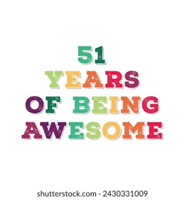 51 Years of Being Awesome t shirt design. Vector Illustration quote. Design for t shirt, typography, print, poster, banner, gift card, label sticker, flyer, mug design etc.  