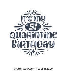 51st birthday celebration on quarantine, It's my 51 Quarantine birthday.