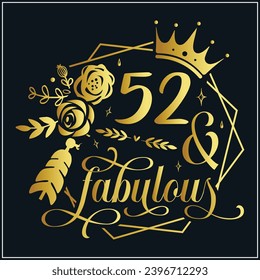 52 and fabulous, 52th Birthday, 52 Fabulous Cut File, 52 Birthday t-shirt , 52th Birthday Gift , 52 Golden Birthday t-shirt design