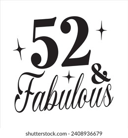 52 and fabulous background inspirational positive quotes, motivational, typography, lettering design