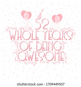 52 years Birthday And 52 years Wedding Anniversary Typography Design, 52 Whole Years Of Being Awesome.