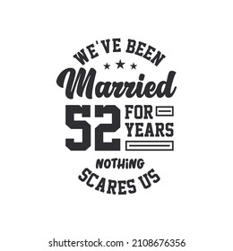 52nd anniversary celebration. We've been Married for 52 years, nothing scares us