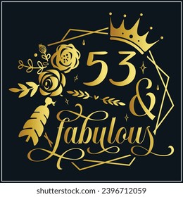 53 and fabulous, 53th Birthday, 53 Fabulous Cut File, 53 Birthday t-shirt , 53th Birthday Gift , 53 Golden Birthday t-shirt design