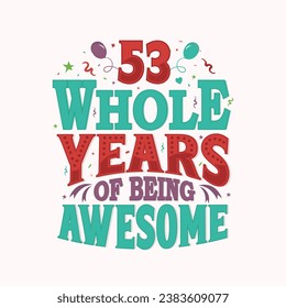 53 whole years of being awesome. 53rd birthday, 53rd anniversary lettering