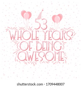 53 years Birthday And 53 years Wedding Anniversary Typography Design, 53 Whole Years Of Being Awesome.