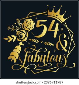 54 and fabulous, 54th Birthday, 54 Fabulous Cut File, 54 Birthday t-shirt , 54th Birthday Gift , 54 Golden Birthday t-shirt design