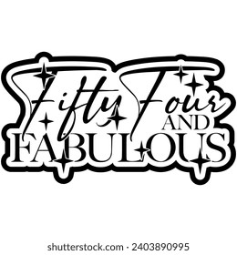 54 and fabulous black vector graphic design and cut file