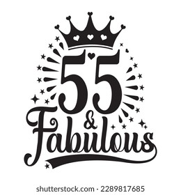 55 and Fabulous , fifty five Birthday, typography lettering design with inspirational quotes