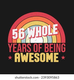 56 whole years of being awesome. 56th birthday, 56th Wedding Anniversary lettering