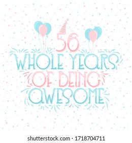 56 years Birthday And 56 years Anniversary Typography Design, 56 Whole Years Of Being Awesome.