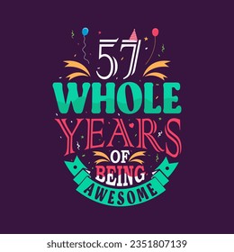 57 whole years of being awesome. 57th birthday, 57th anniversary lettering