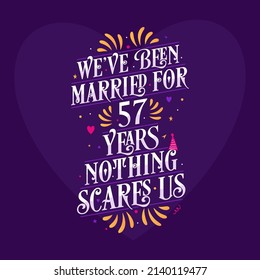 57th anniversary celebration calligraphy lettering. We've been Married for 57 years, nothing scares us