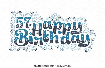 57th Happy Birthday lettering, 57 years Birthday beautiful typography design with blue and black dots, lines, and leaves.
