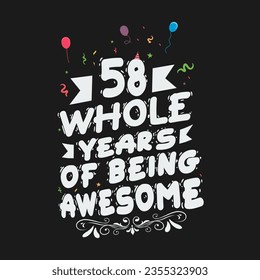 58 Years Birthday And 58 Years Wedding Anniversary Typography Design, 58 Whole Years Of Being Awesome.