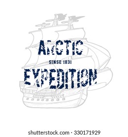 59 ARCTIC EXPEDITION. Handmade ship retro style. Design fashion apparel textured print. T shirt graphic vintage grunge vector illustration badge label logo template. 