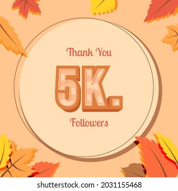 5K followers thank you with autumn theme and leaves ornament. Illustration for Social Network friends, followers, Web user Thank you celebrate of subscribers or followers and likes.