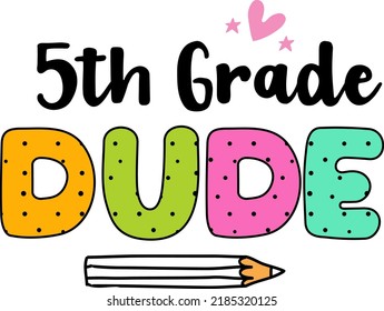 5th grade dude, back to school colorful typography design isolated on white background. Vector school elements. Best for t shirt, background, poster, banner, greeting card