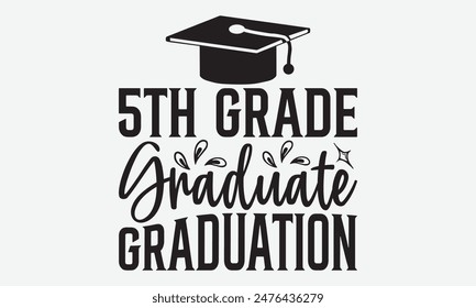 5th Grade Graduate Graduation - Graduation T-Shirt Designs, You Will Never Win If You Never Start Motivation Quote Handwritten Vector Typography Vintage Retro Style, For Poster, Hoodie, And Banner.