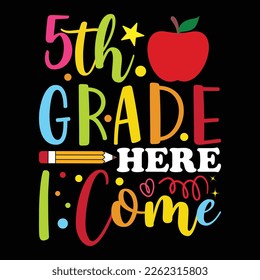 5TH Grade Here I Come, Happy back to school day shirt print template, typography design for kindergarten pre k preschool, last and first day of school, 100 days of school shirt