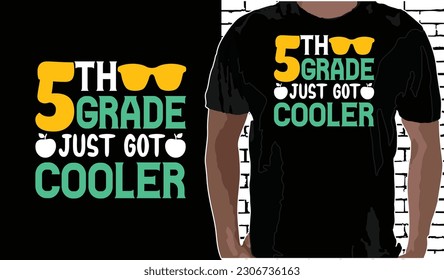 5th Grade Just Got Cooler T shirt Design, Quotes about Back To School, Back To School shirt, Back To School typography T shirt design