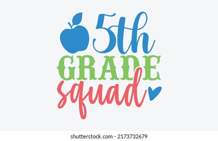 5th grade squad - 5th grade t shirts design, Hand drawn lettering phrase, Calligraphy t shirt design, Isolated on white background, svg Files for Cutting Cricut and Silhouette, EPS 10