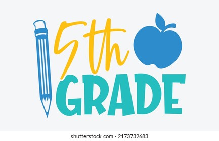 5th grade - 5th grade t shirts design, Hand drawn lettering phrase, Calligraphy t shirt design, Isolated on white background, svg Files for Cutting Cricut and Silhouette, EPS 10