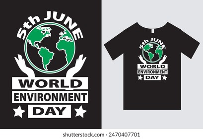 5th June World environment Day , World Environment Day T-Shirt Design Vector File , Earth Day T-Shirt Design , Typography T-Shirt Design