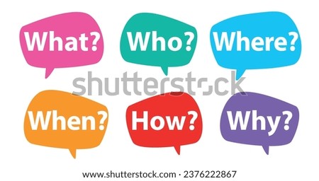 5W1H questions speech bubble set: what?, who?, where, when?, how? and why?