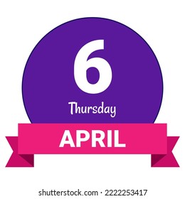 6 April, Thursday. Date template. Useful design for calendar or event promotion. Vector illustration EPS 10 File. Isolated on white background.