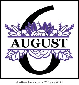 6 August Floral Split Silhouette Counting Vector Design | Print Design | Cut file | Shirt Design | Birthday Gift