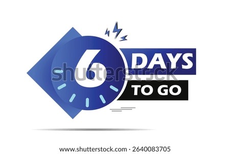 6 countdown days to go banner. six count time sale lable with clock shape,  06 days to go icon and days left batch, blue color  days to go banner,  Vector eps 10