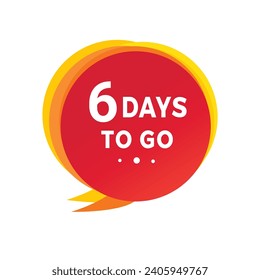 6 days to go countdown banner,  speech bubble. Modern design days left icon. count time sale concept vector.