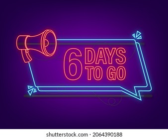 6 days to go megaphone banner. Neon style icon. Vector typographic design. Vector stock illustration
