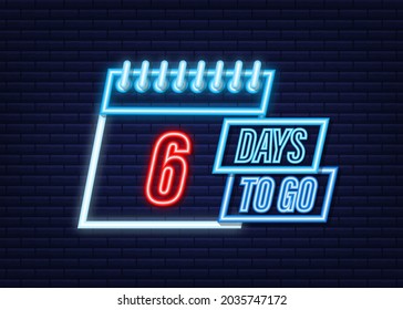 6 days to go. Neon style icon. Vector typographic design. Vector stock illustration.