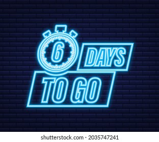6 days to go. Neon style icon. Vector typographic design. Vector stock illustration.