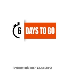 6 days to go. sign,sticker,label.