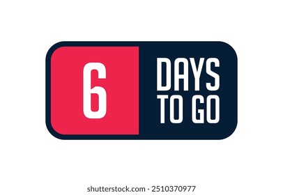 6 Days to Go vector banner template, Days Left countdown time, Daily calender label layout, Promotional banner isolated on white background
