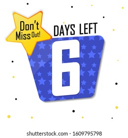 6 Days Left for Sale, countdown tag, start offer, discount banner design template, don't miss out, app icon, vector illustration