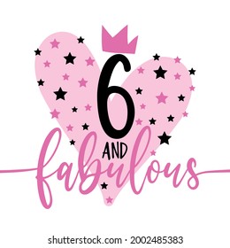 6 and fabulous - fashionable decoration for birthday. Good for greeting card, poster, invitation card, textile print, and other gift design.