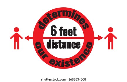 6 feet distance determines our existence - warning about vital safety social distancing to stop spreading coronavirus. Prohibition round sign with two human icons. T-shirt bag print flat vector design
