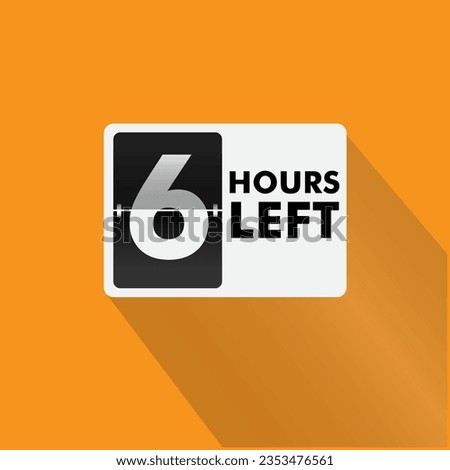 6 hours left  Countdown badge with vector number and timer illustration. Countdown left offer, promo sticker, business limited special promotion, best deal emblem or logo isolated 