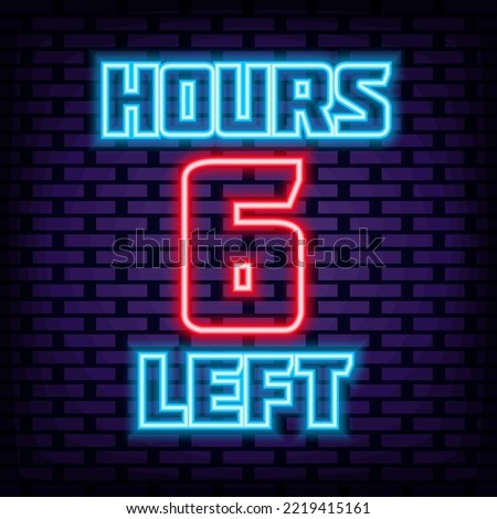 6 hours left Neon quote. Bright signboard. Light banner. Design element. Vector Illustration