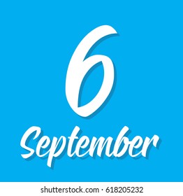 6 september, text design. Vector calligraphy. Typography poster. Usable as background.