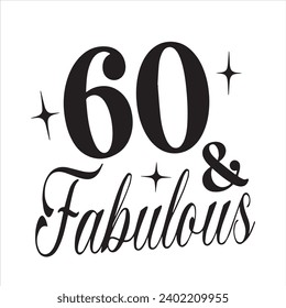 60 and fabulous background inspirational positive quotes, motivational, typography, lettering design