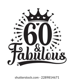 60 and Fabulous , Sixty Birthday, typography lettering design with inspirational quotes