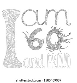 I am 60 and proud - vector hand drawing illustration. Black outline picture for greeting, birthday cards, posters. Coloring page on white isolated background.  For sixty years old people.